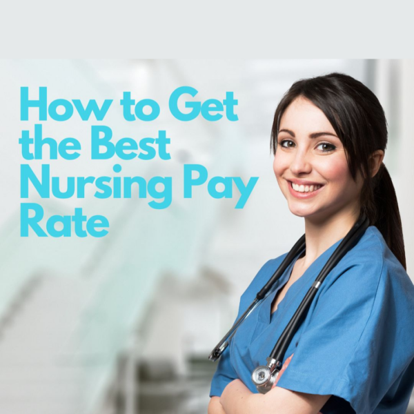 How to Get the Best Nursing Pay Rate 