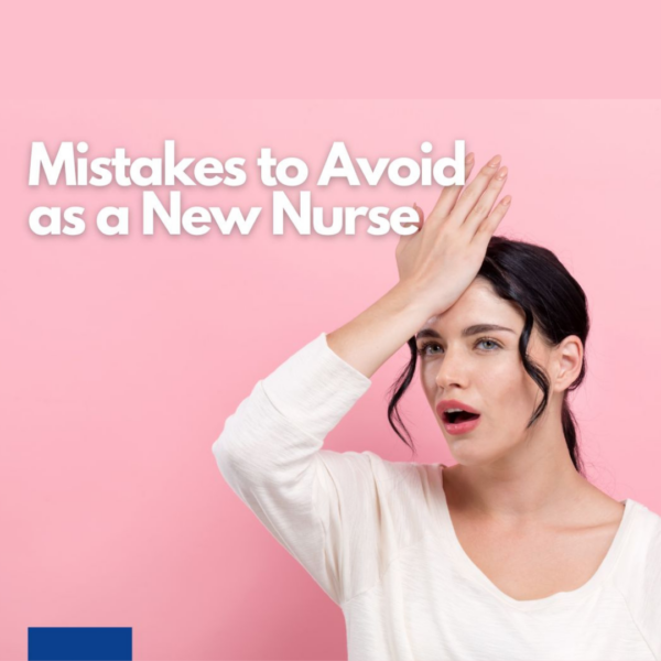 Mistakes to Avoid as a New Nurse 