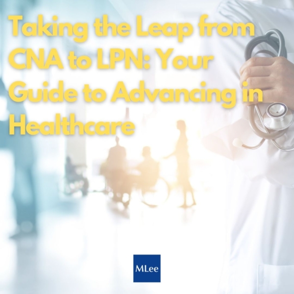 Taking the Leap from CNA to LPN: Your Guide to Advancing in Healthcare 