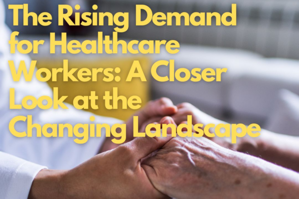 The Rising Demand for Healthcare Workers: A Closer Look at the Changing Landscape  