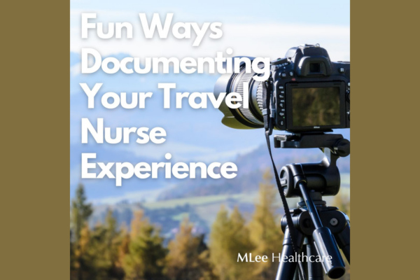 Fun Ways Documenting Your Travel Nurse Experience 