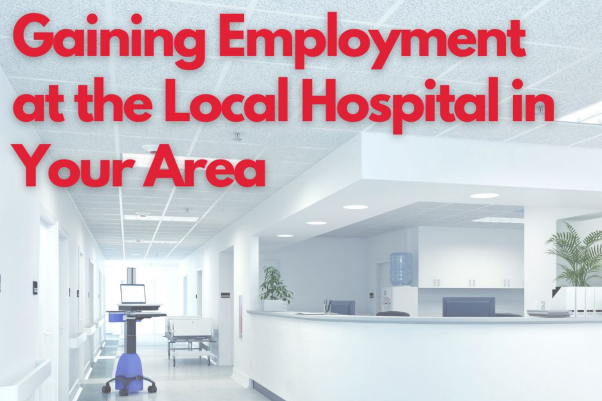 Gaining Employment at the Local Hospital in Your Area 