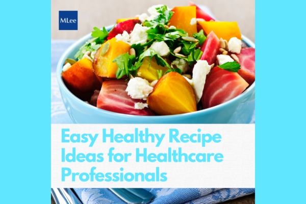 Easy Healthy Recipe Ideas for Healthcare Professionals 