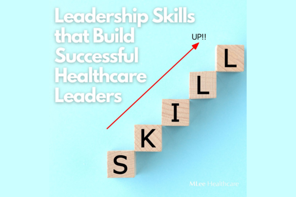 Leadership Skills that Build Successful Healthcare Leaders 