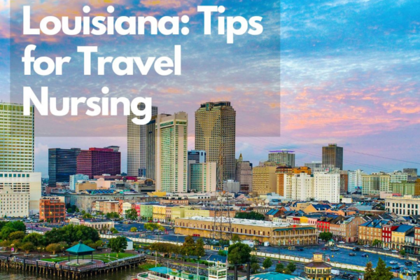 Louisiana: Tips for Travel Nursing 