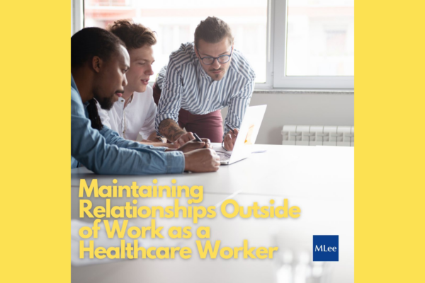 Maintaining Relationships Outside of Work as a Healthcare Worker 
