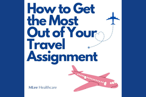 How to Get the Most Out of Your Travel Assignment 