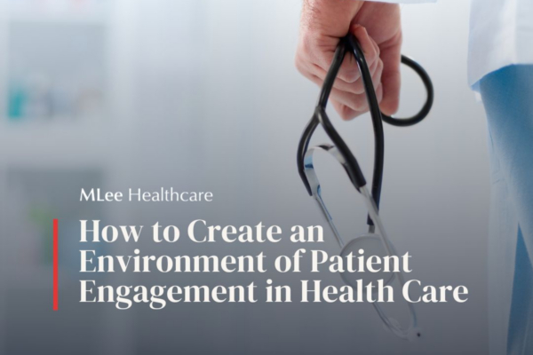 How to Create an Environment of Patient Engagement in Health Care  