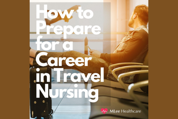 How to Prepare for a Career in Travel Nursing 