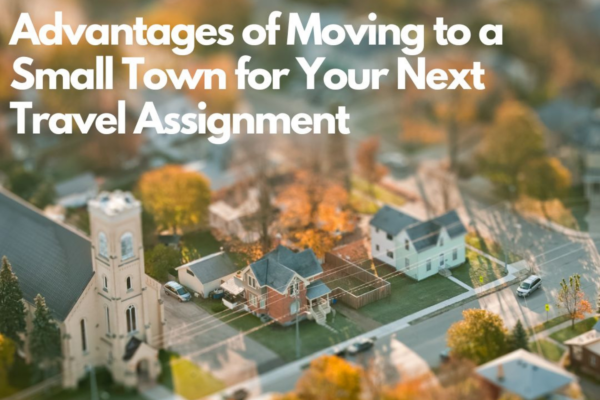 Advantages of Moving to a Small Town for Your Next Travel Assignment 