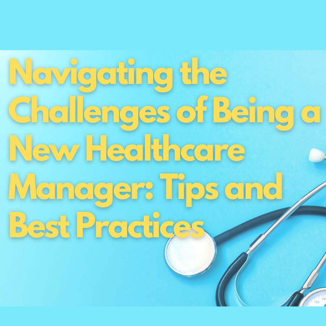 Navigating the Challenges of Being a New Healthcare Manager: