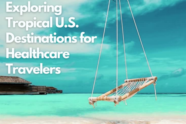Paradise Awaits: Exploring Tropical U.S. Destinations for Healthcare Travelers 