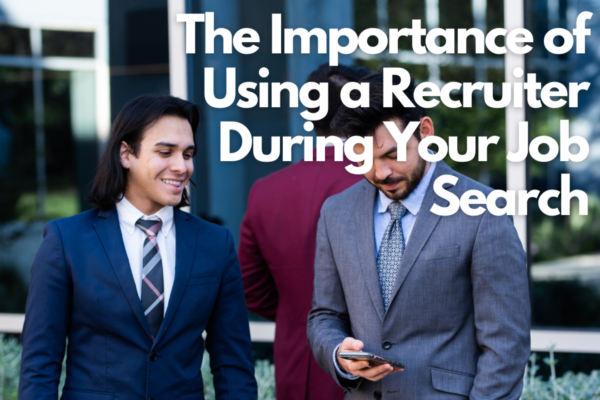 The Importance of Using a Recruiter During Your Job Search 