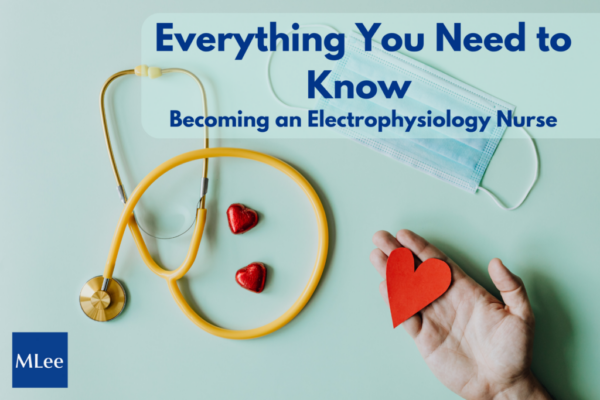 Everything You Need to Know to Become an Electrophysiology Nurse