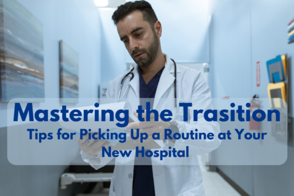 Mastering the Transition: Tips for Picking up the Routine at Your New Hospital 